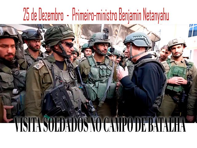 Primeiro-ministro Benjamin Netanyahu Visitou Soldados no Campo de Batalha