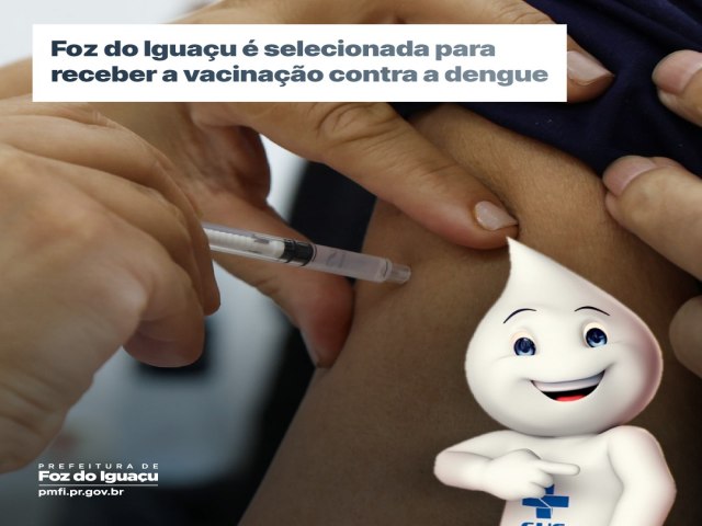 Foz do Iguaçu é selecionada para receber a vacinação contra a dengue