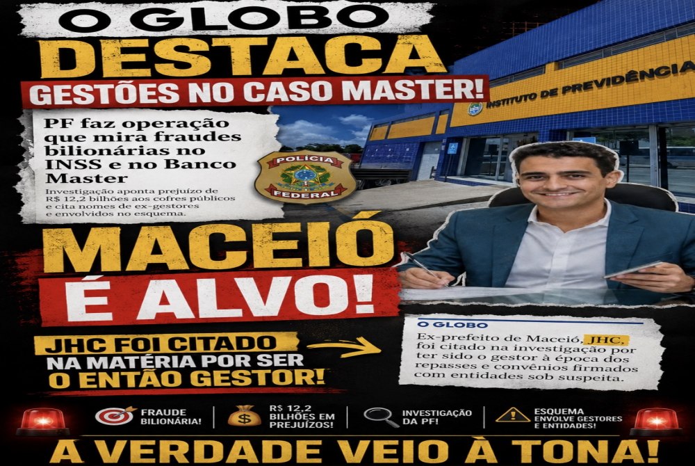 O GLOBO COLOCA JHC NO CENTRO DO DEBATE DO CASO MASTER E DOS R$ 117 MILH�ES DO IPREV MACEI�