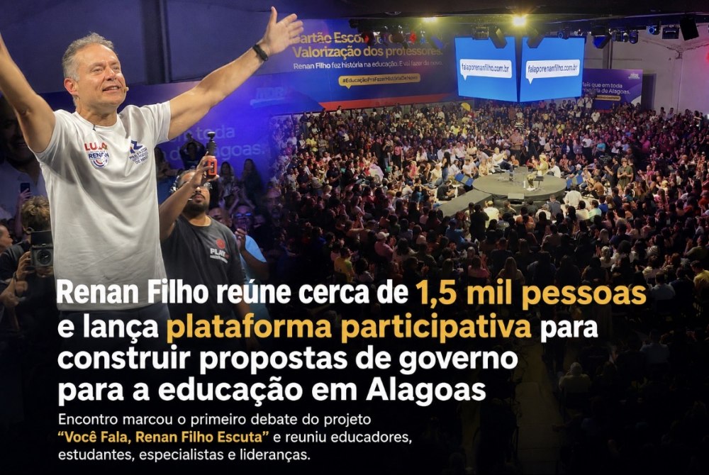 Renan Filho re�ne cerca de 15 mil pessoas e lan�a plataforma participativa para construir propostas de governo para a educa��o em Alagoas