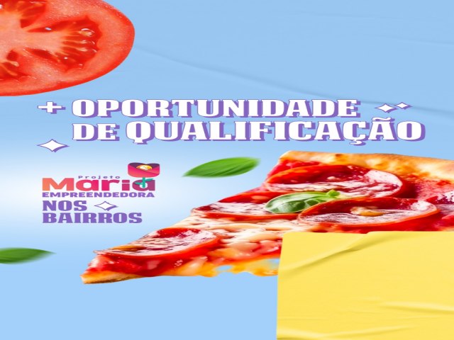 MARIA EMPREENDEDORA NOS BAIRROS Cabedelo abre inscries para curso de Pizzaiolo e Salgados Finos no bairro do Jacar