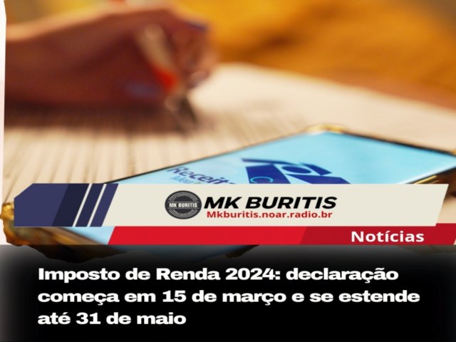 Imposto de Renda 2024: declarao comea em 15 de maro e se estende at 31 de maio