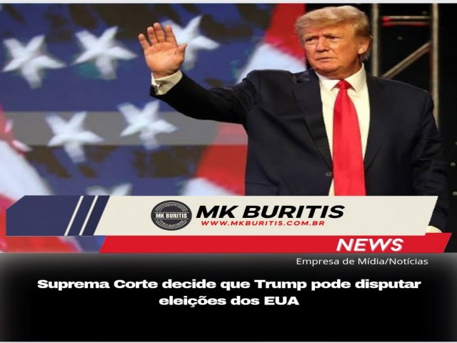 Suprema Corte decide que Trump pode disputar eleies dos EUA