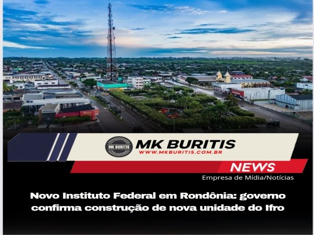 Novo Instituto Federal em Rondnia: governo confirma construo de nova unidade do Ifro