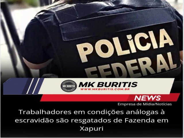 Trabalhadores em condies anlogas  escravido so resgatados de Fazenda em Xapuri