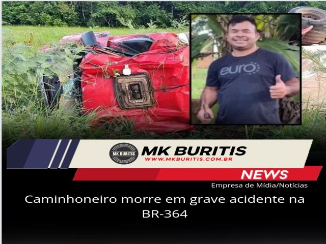 Caminhoneiro morre em grave acidente na BR-364