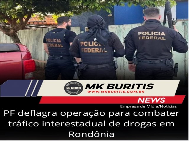 PF deflagra operao para combater trfico interestadual de drogas em Rondnia