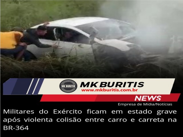 Militares do Exrcito ficam em estado grave aps violenta coliso entre carro e carreta na BR-364