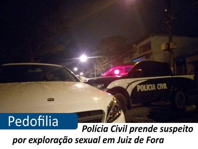 Polcia Civil prende suspeito por explorao sexual em Juiz de Fora